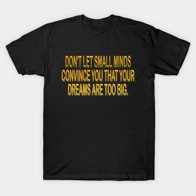 Dreams are never too big inspirational shirt T-Shirt by MotivationTshirt